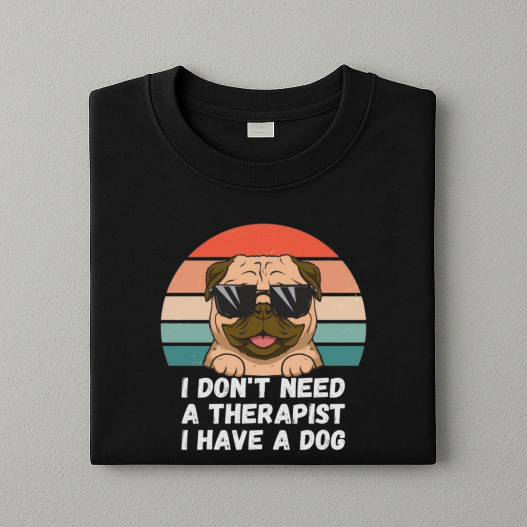 I Don't Need A Therapist I Have A Dog