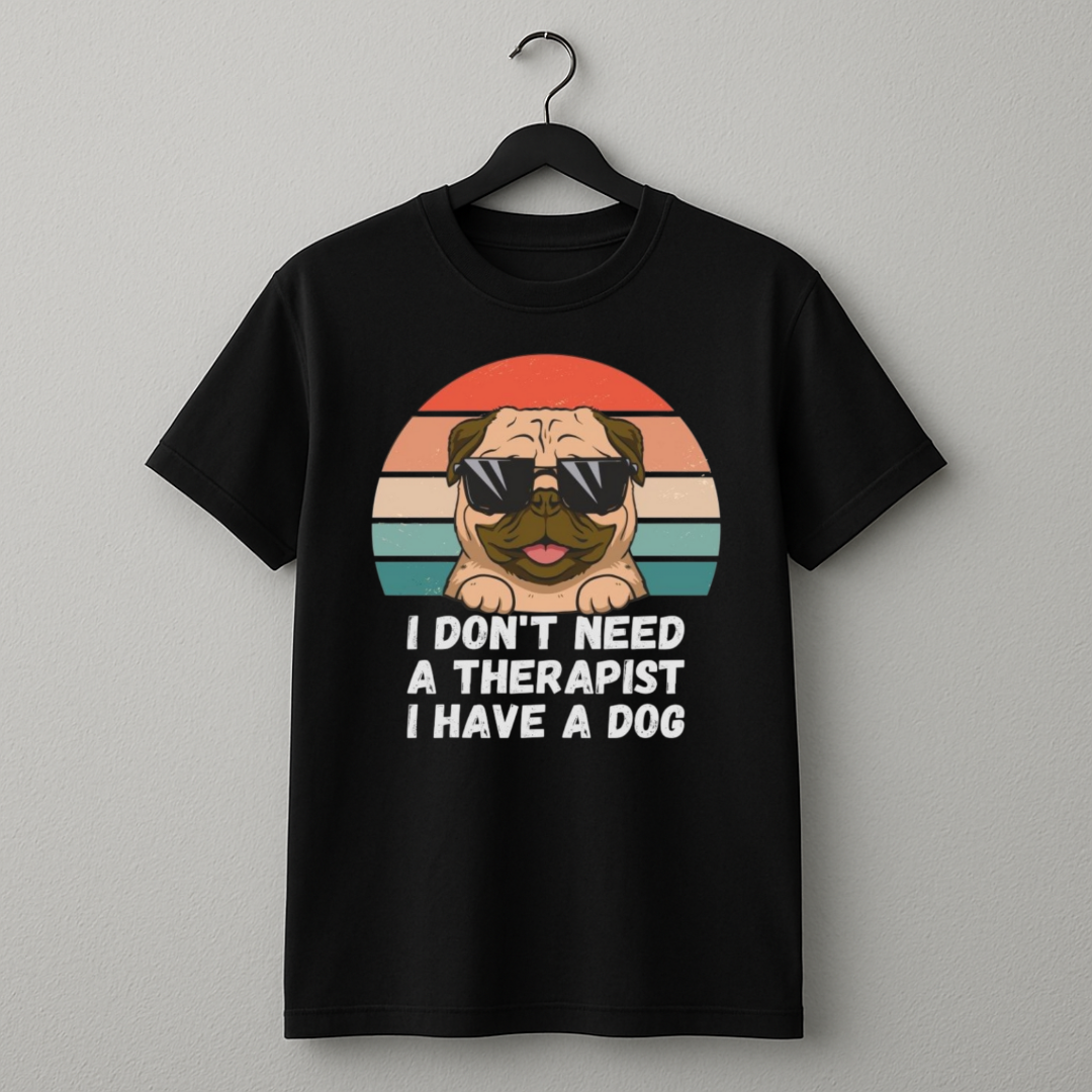 I Don't Need A Therapist I Have A Dog
