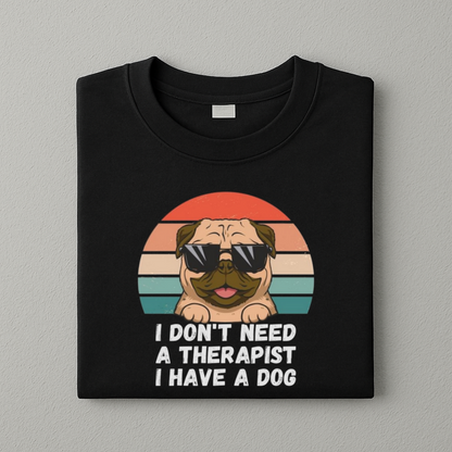 I Don't Need A Therapist I Have A Dog