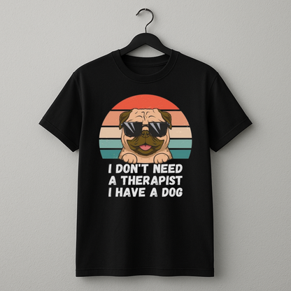I Don't Need A Therapist I Have A Dog