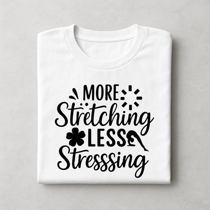 MORE Stretching LESS Stressing