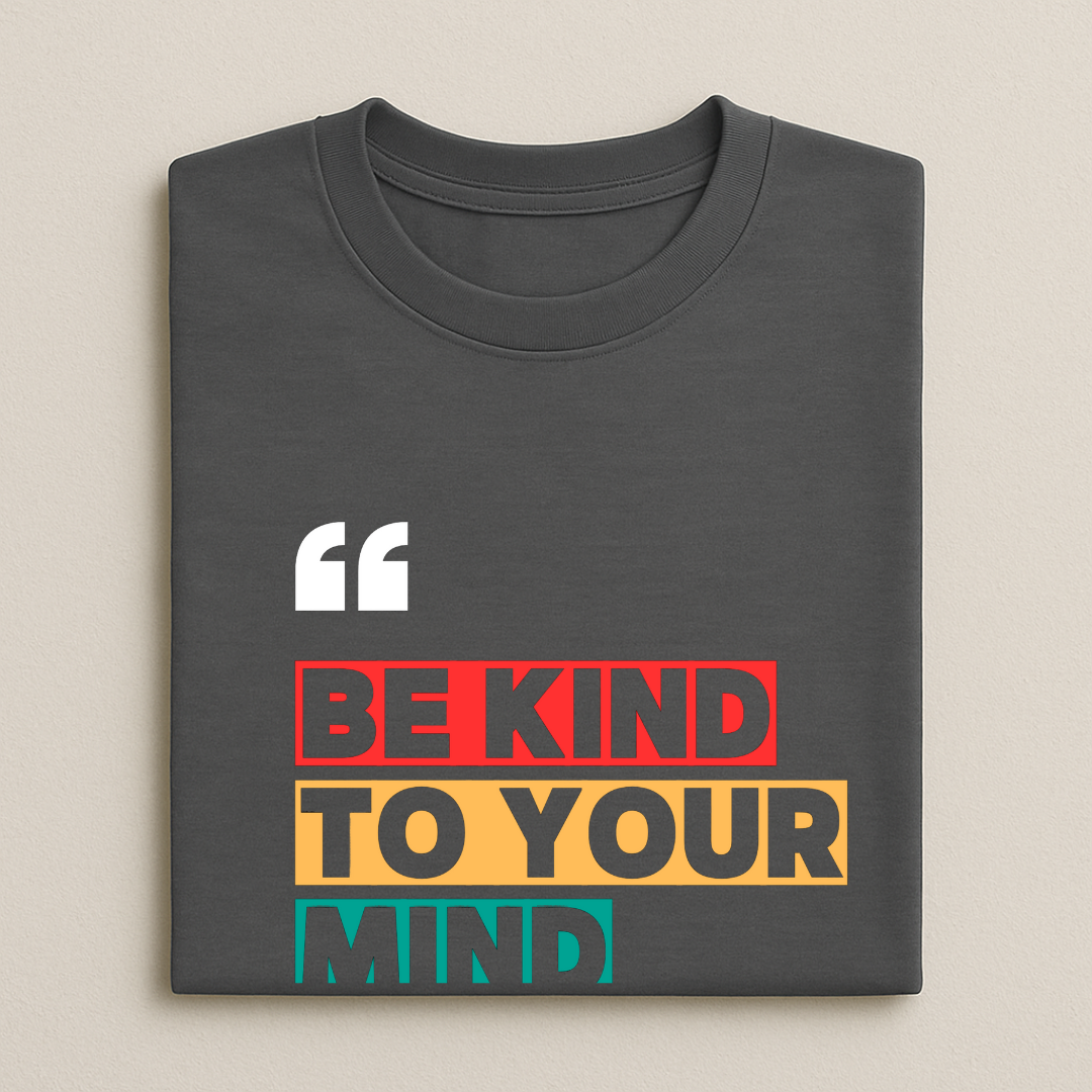 BE KIND TO YOUR MIND