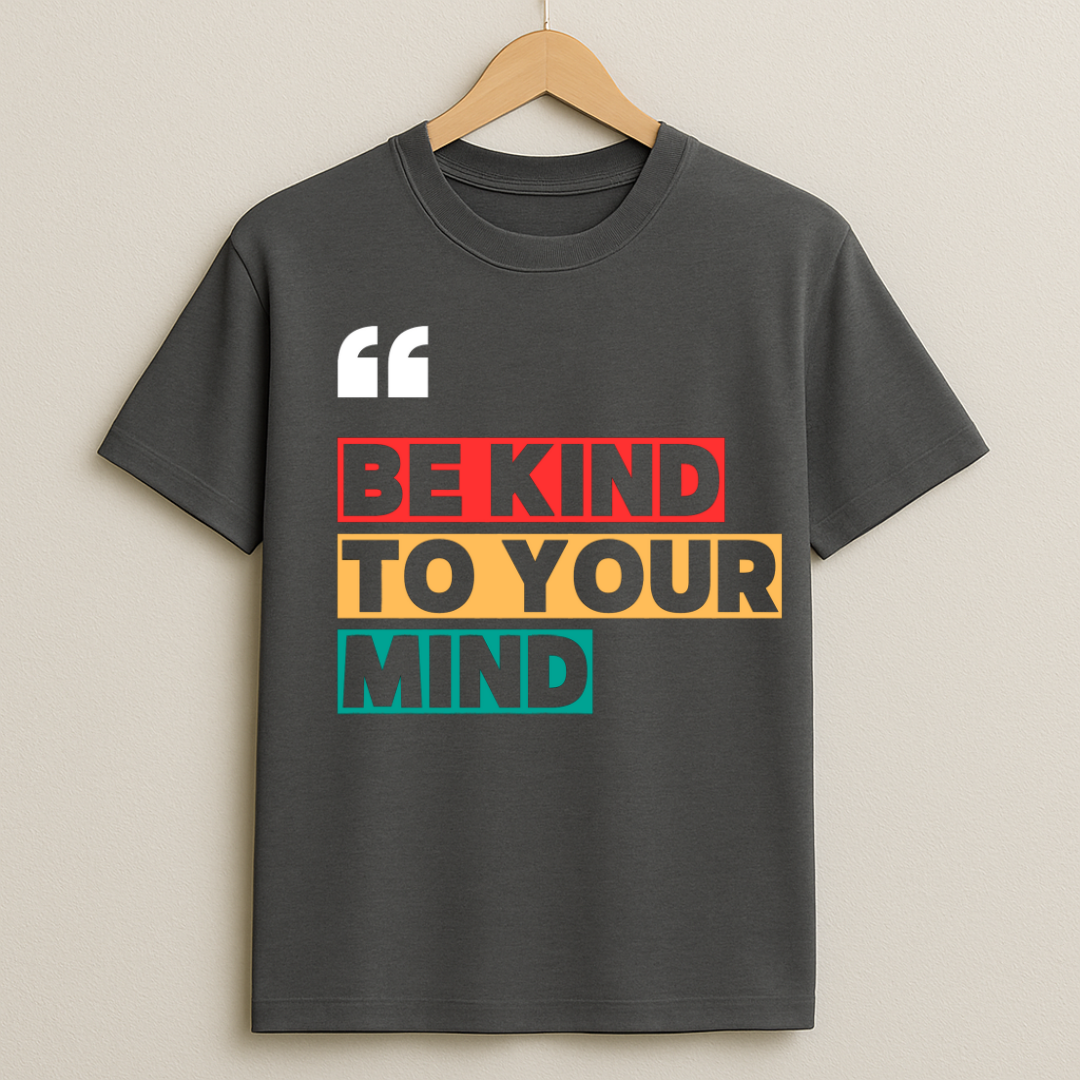 BE KIND TO YOUR MIND