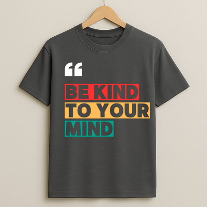 BE KIND TO YOUR MIND